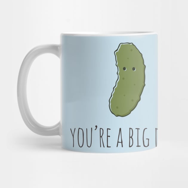 You're A Big Dill! by myndfart